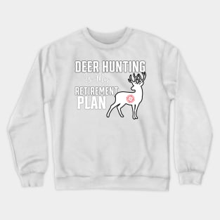 Deer Hunting Is My Retirement Plan Crewneck Sweatshirt